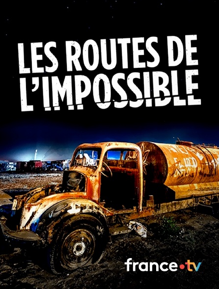 france.tv - Les routes de l'impossible