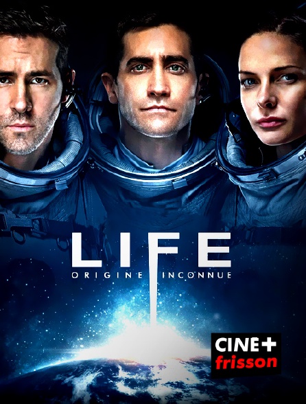 CINE+ Frisson - Life : origine inconnue