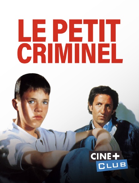 Ciné+ Club - Le petit criminel