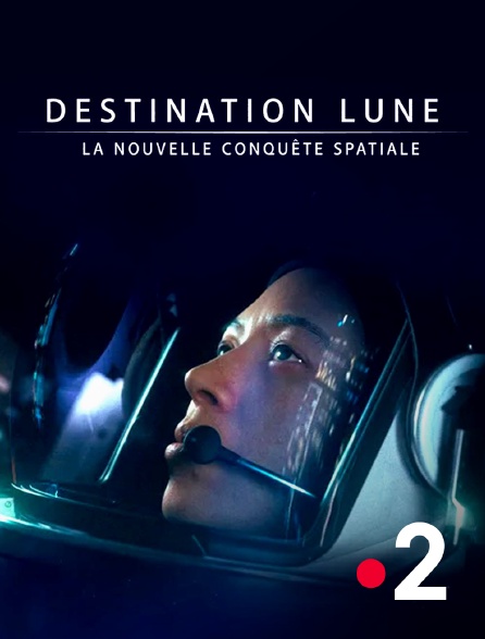 France 2 - Destination Lune : la nouvelle conquête spatiale