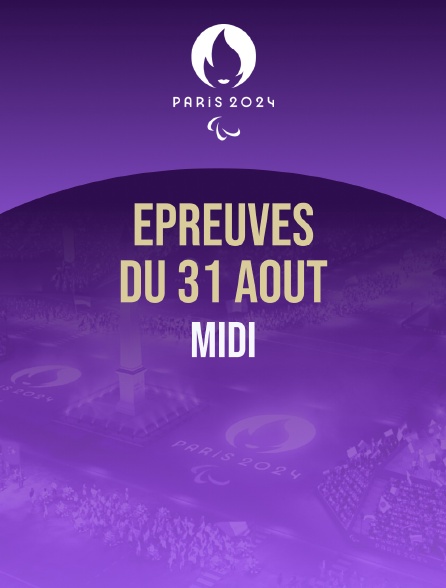 Paris 2024 - Epreuves du 31 août : session du midi