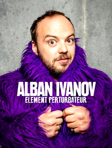 Alban Ivanov : Elément perturbateur