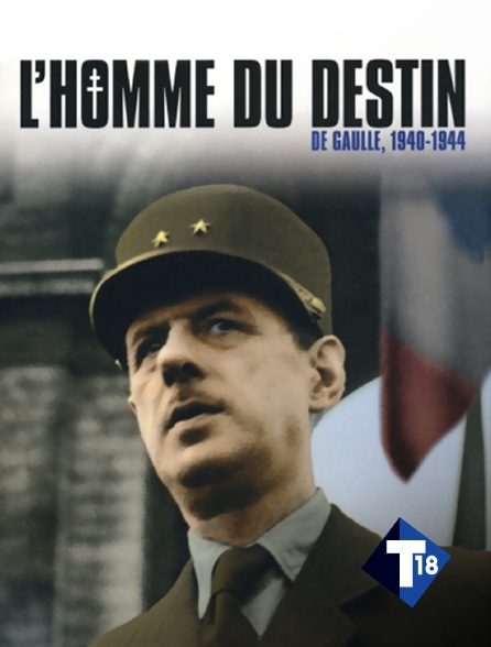 T18 - De Gaulle 1940-1944, l'homme du destin