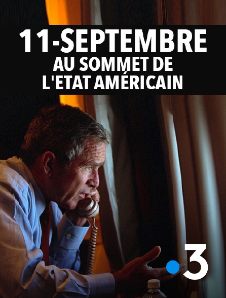 France 3 - 11-Septembre au sommet de l'Etat américain