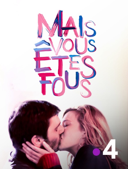 France 4 - Mais vous êtes fous