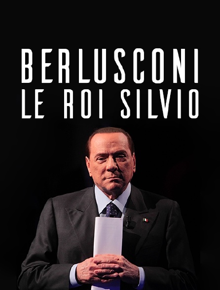 Berlusconi, le roi Silvio