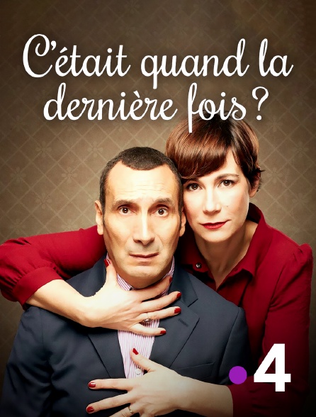 France 4 - C'était quand la dernière fois ?