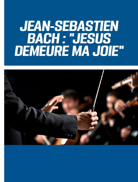 Jean-Sébastien Bach : "Jésus demeure ma joie"