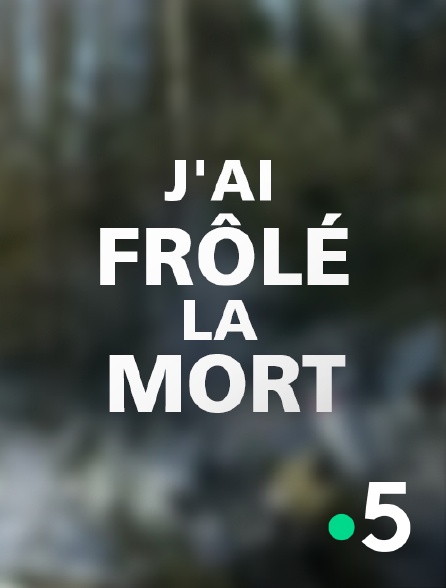 France 5 - Je ne devrais pas être en vie