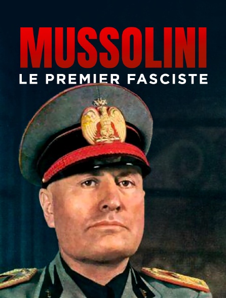 Mussolini, le premier fasciste