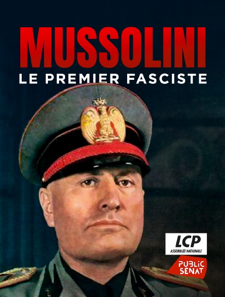 LCP Public Sénat - Mussolini, le premier fasciste