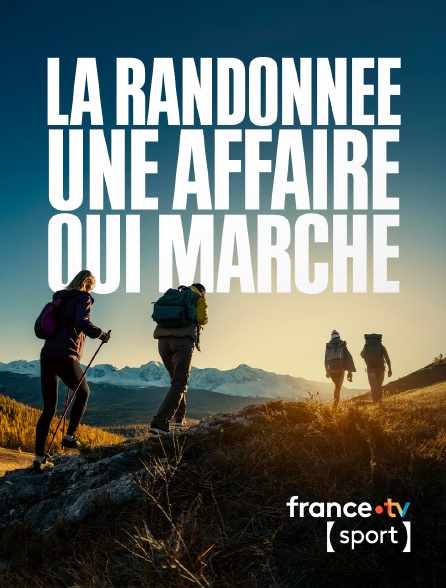 France.tv Sport - La randonnée, une affaire qui marche