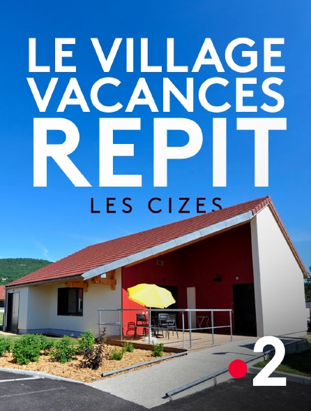 France 2 - Le village vacances Répit : les Cizes