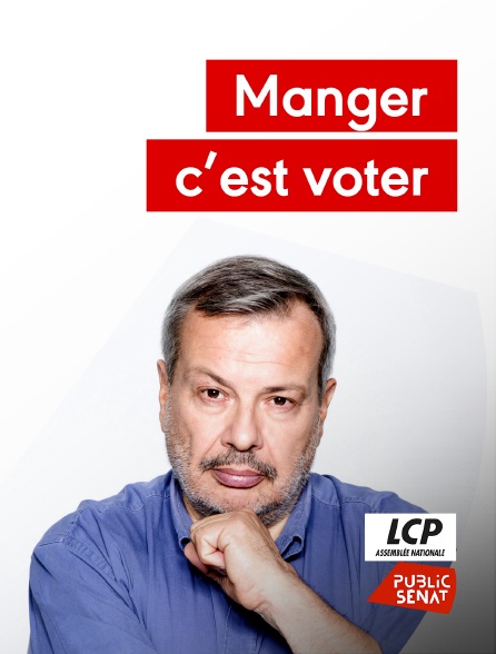 LCP Public Sénat - Manger, c'est voter