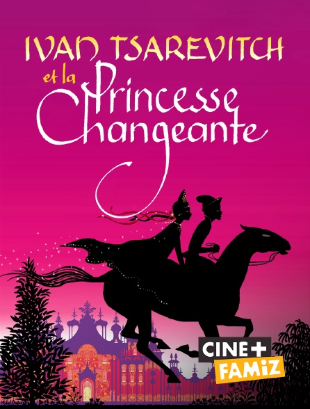Ciné+ Famiz - Ivan Tsarévitch et la princesse changeante