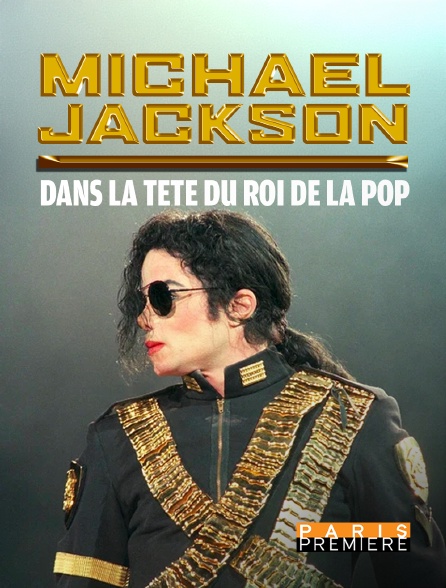 Paris Première - Michael Jackson : dans la tête du roi de la pop