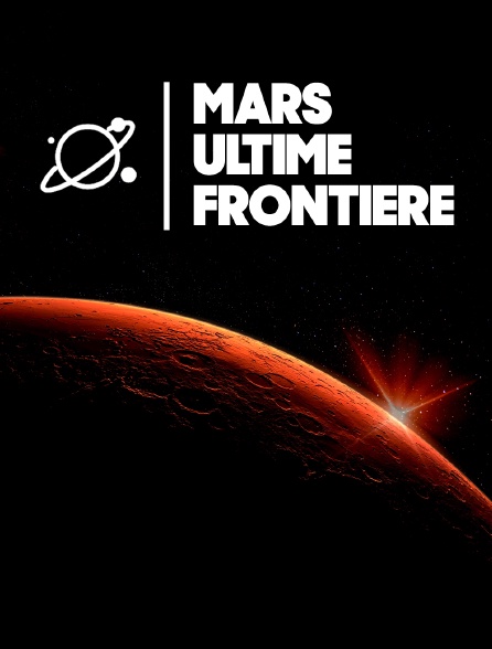 Mars ultime frontière