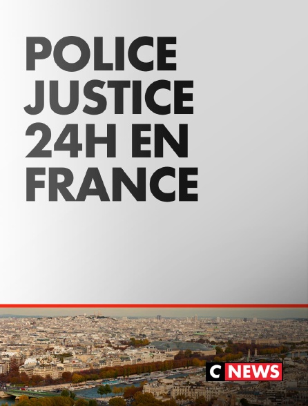 CNEWS - Police Justice 24H en France