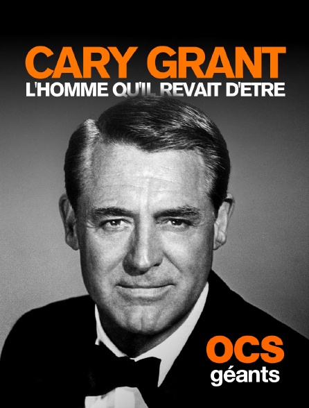 OCS Géants - Cary Grant l'homme qu'il rêvait d'être