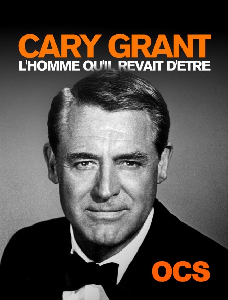 OCS - Cary Grant l'homme qu'il rêvait d'être