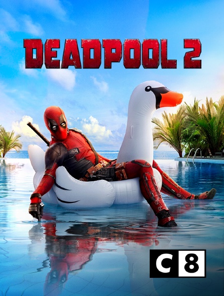 Deadpool 2 en streaming gratuit sur C8