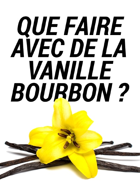 Que faire avec de la vanille bourbon ?
