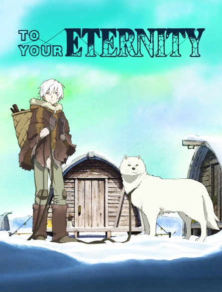 To Your Eternity