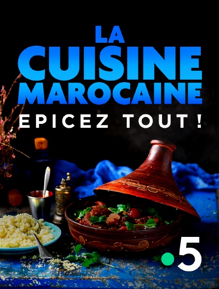 France 5 - La cuisine marocaine, épicez tout !