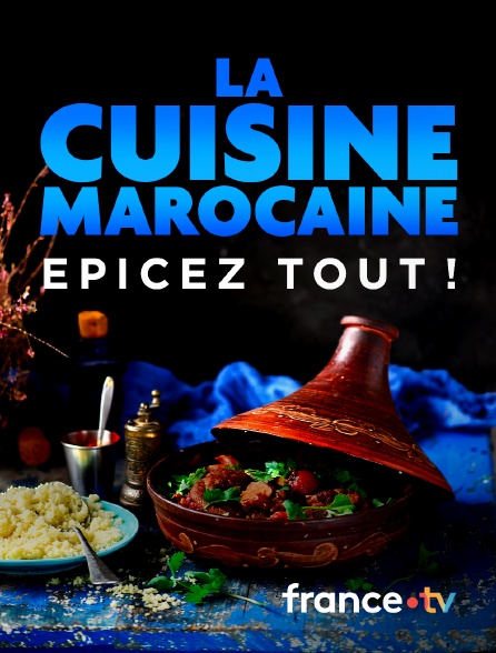France.tv - La cuisine marocaine, épicez tout !