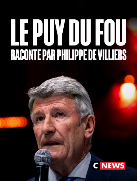 CNEWS - Le Puy du Fou raconté par Philippe de Villiers
