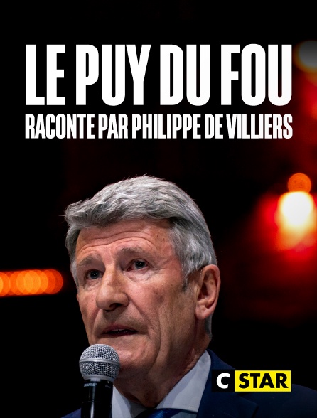 CSTAR - Le Puy du Fou raconté par Philippe de Villiers