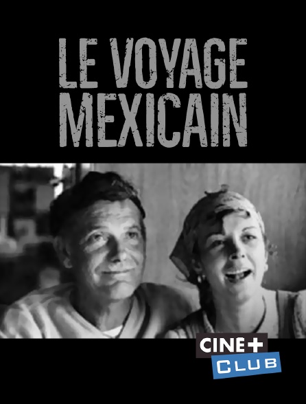Ciné+ Club - Le voyage mexicain
