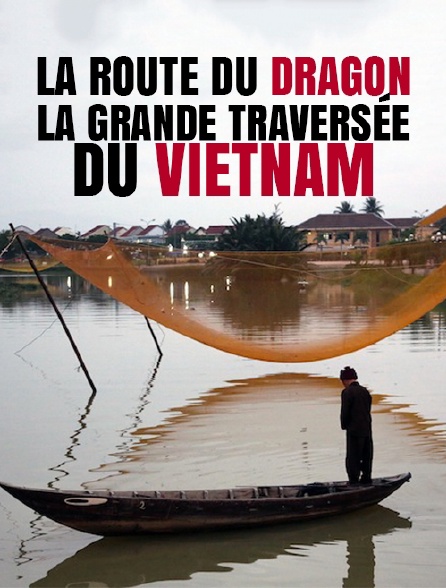 La route du Dragon, la grande traversée du Vietnam