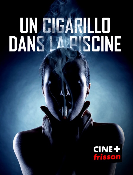 CINE+ Frisson - Un cigarillo dans la piscine