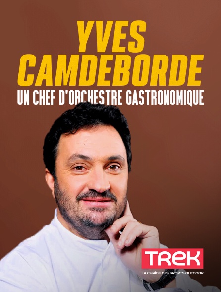 Trek - Yves Camdeborde, un chef d'orchestre gastronomique