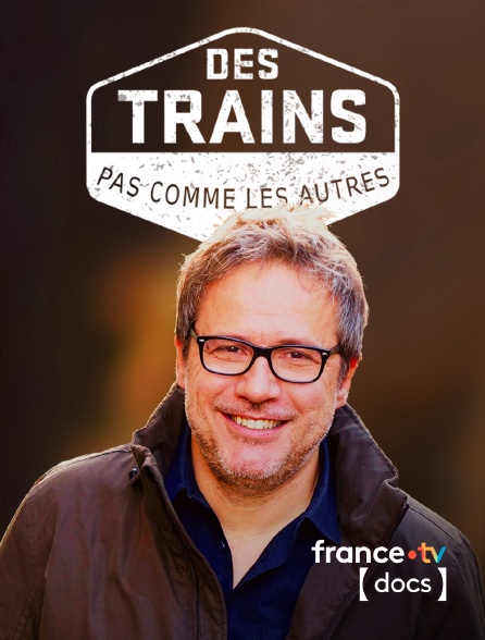 France TV Docs - Des trains pas comme les autres