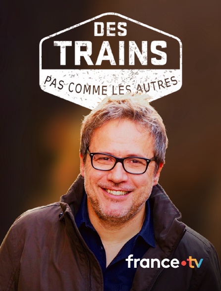 france.tv - Des trains pas comme les autres en replay
