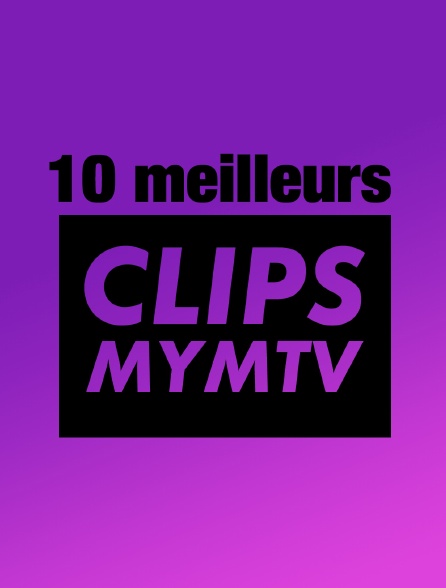 10 Meilleurs Clips MyMTV