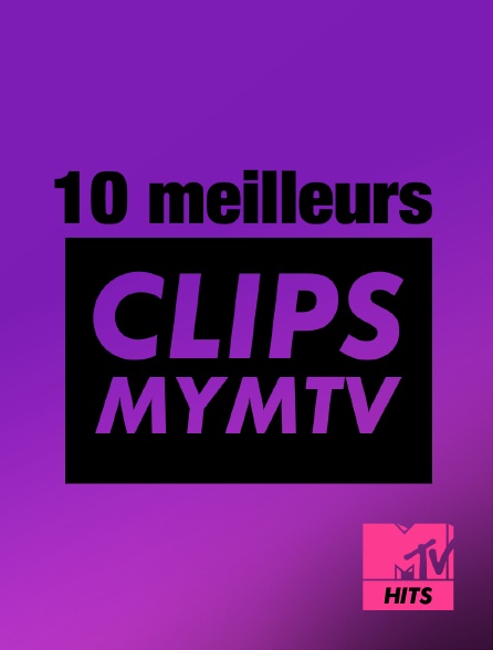 MTV Hits - 10 Meilleurs Clips MyMTV