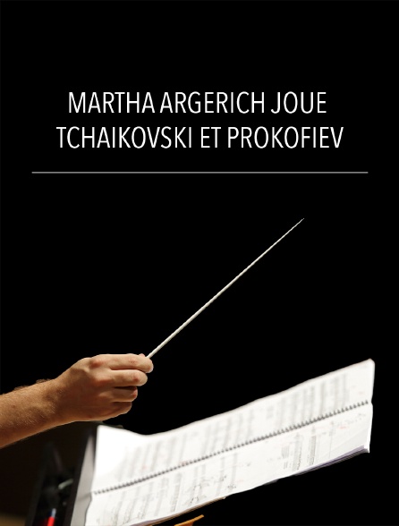 Martha Argerich joue Tchaïkovski et Prokofiev