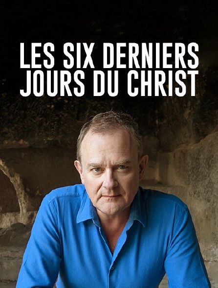 Les six derniers jours du Christ