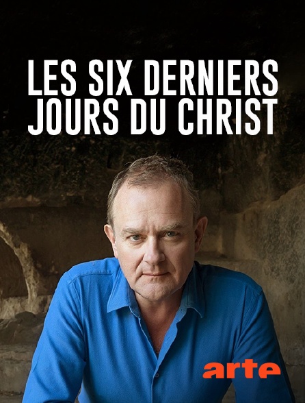 Arte - Les six derniers jours du Christ