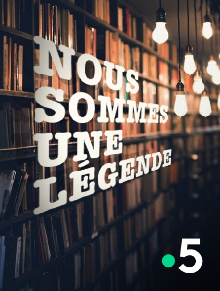 France 5 - Nous sommes une légende