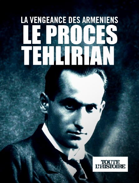 Toute l'Histoire - La vengeance des Arméniens - le procès Tehlirian