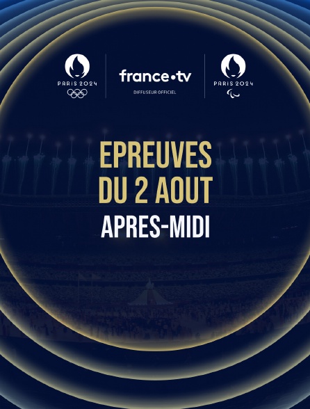 Paris 2024 - Epreuves du 2 août : Session d'après-midi