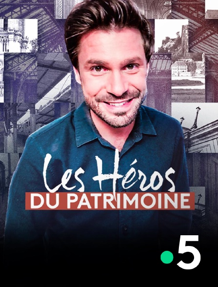 France 5 - Les héros du patrimoine