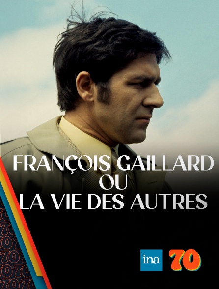 INA 70 - François Gaillard ou la vie des autres