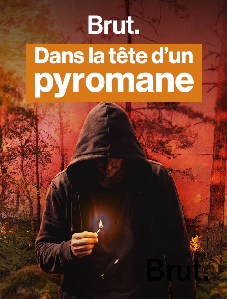 Brut - Que se passe-t-il dans la tête d'un pyromane ? en replay