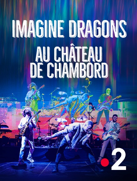France 2 - Imagine Dragons au château de Chambord