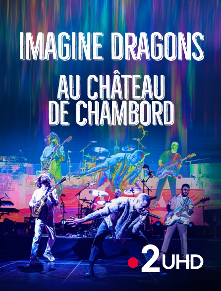 France 2 UHD - Imagine Dragons au château de Chambord